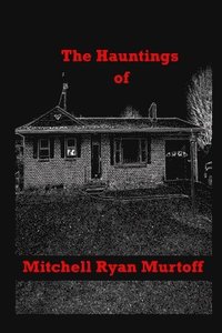 bokomslag The Hauntings of Mitchell Ryan Murtoff