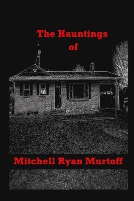 The Hauntings of Mitchell Ryan Murtoff 1