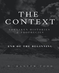 bokomslag The Context, Foresaken Histories & Prophecies