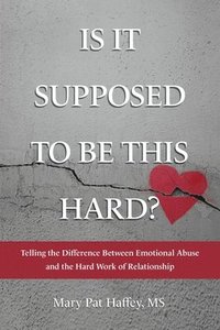 bokomslag Is It Supposed to Be This Hard? Telling the Difference Between Emotional Abuse and the Hard Work of Relationship