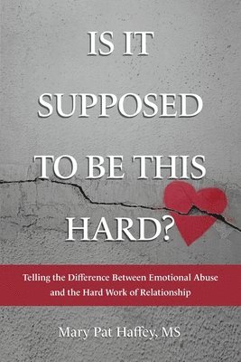 Is It Supposed to Be This Hard? Telling the Difference Between Emotional Abuse and the Hard Work of Relationship 1