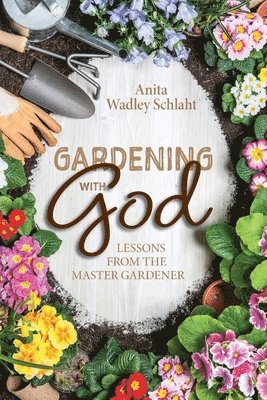 Anita Schlaht - Gardening with God, Häftad