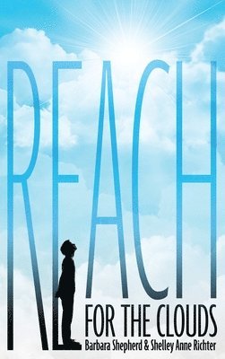 Barbara Shepherd, Shelley A Richter, Shelley Anne Richter, Shelley  Anne Richter - Reach for the Clouds, Inbunden