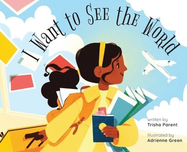 Trisha Parent - I Want to See the World, Inbunden