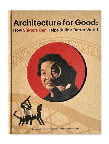 Isadoro Saturno - Shigeru Ban Builds a Better World (Architecture books for kids), Inbunden