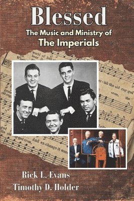 Timothy D. Holder, Rick L. Evans - Blessed: The Music and Ministry of the Imperials, Häftad