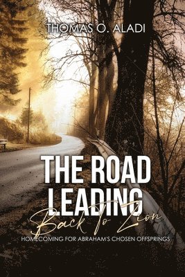 The Road Leading Back To Zion: Homecoming For Abraham's Chosen Offsprings 1