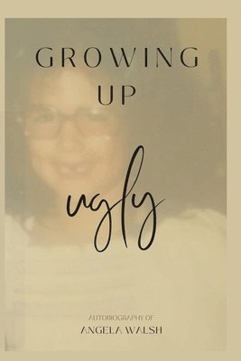 Growing Up Ugly 1
