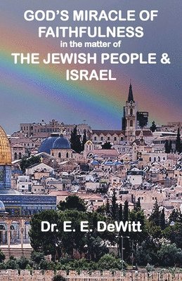 God's Miracle of Faithfulness in the Matter of The Jewish People and Israel 1