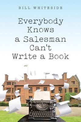 Bill Whiteside - Everybody Knows a Salesman Can't Write a Book, Häftad