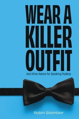 Wear A Killer Outfit: And Other Advice for Speaking Publicly 1