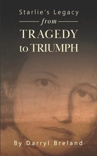 bokomslag Starlie's Legacy, Tragedy to Triumph