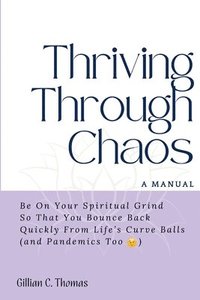 bokomslag Thriving Through Chaos, A Manual