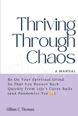 Thriving Through Chaos, A Manual 1