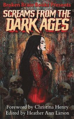 Broken Brain Books, Heather Ann Larson, Mj Mars - Screams From The Dark Ages, Häftad