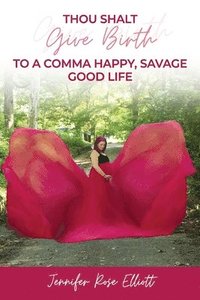bokomslag Thou Shalt Give Birth to a Comma Happy, Savage Good Life