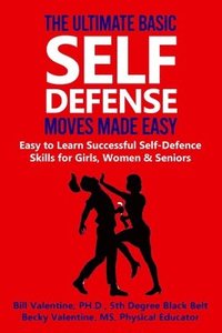 bokomslag The Ultimate Basic Self Defense Moves Made Easy: Easy to Learn Self-Defense Skills for Girls, Women and Seniors