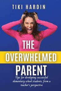bokomslag The Overwhelmed Parent