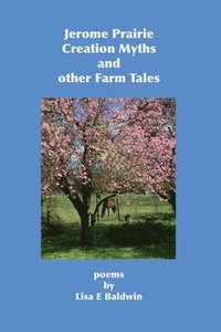 bokomslag Jerome Prairie Creation Myths and other Farm Tales