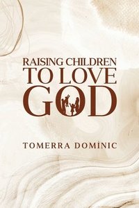 bokomslag Raising Children to Love God