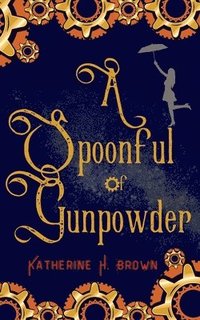 bokomslag A Spoonful of Gunpowder