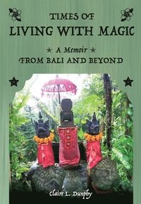 bokomslag Living with Magic: A Memoir from Bali and Beyond