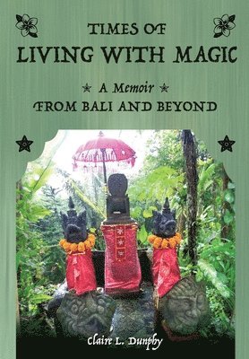 Living with Magic: A Memoir from Bali and Beyond 1