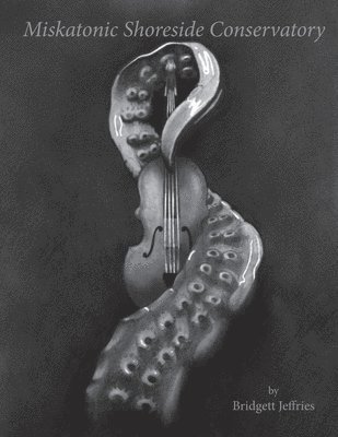 Bridgett Jeffries, Jared Smith - Miskatonic Shoreside Conservatory, Häftad