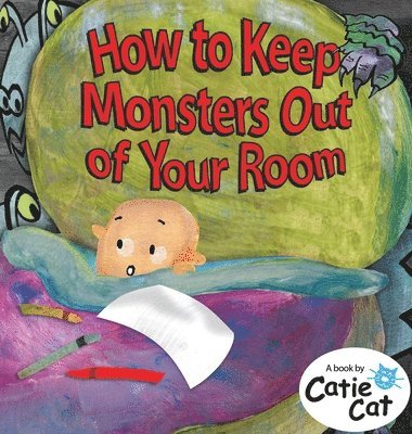 Catie Cat - How to Keep Monsters Out of Your Room, Inbunden