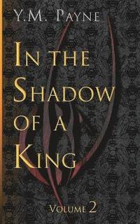 bokomslag In the Shadow of a King Volume 2