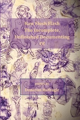 bokomslag Raw Flesh Flash the Incomplete, Unfinished Documenting of