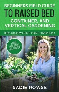 bokomslag Beginners Field Guide to Raised Bed, Container, and Vertical Gardening