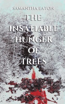 bokomslag Insatiable Hunger of Trees
