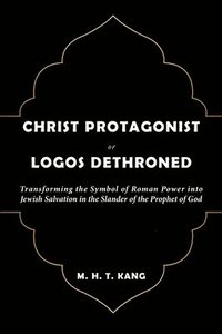 bokomslag Christ Protagonist or Logos Dethroned