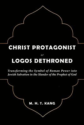 Christ Protagonist or Logos Dethroned 1