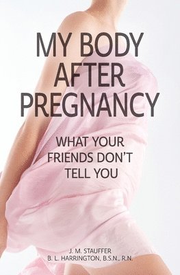 bokomslag My Body After Pregnancy - What Your Friends Don't Tell You