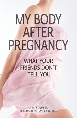 My Body After Pregnancy - What Your Friends Don't Tell You 1