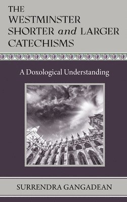 Surrendra Gangadean - Westminster Shorter and Larger Catechisms, Inbunden