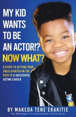 My Kid Wants To Be an Actor!? Now What? 1