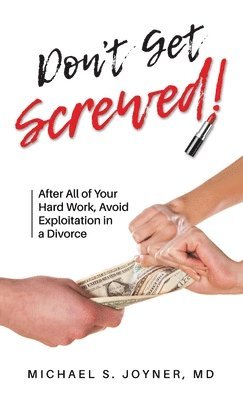 Michael S. Joyner - Don't Get Screwed!: After All of Your Hard Work, Avoid Exploitation in a Divorce, Inbunden
