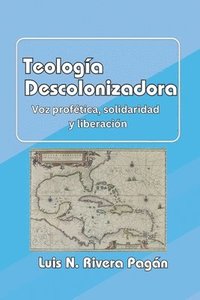 bokomslag Teología descolonizadora: Voz profética, solidaridad y liberación