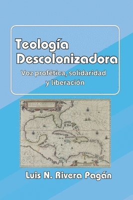 Teología descolonizadora: Voz profética, solidaridad y liberación 1