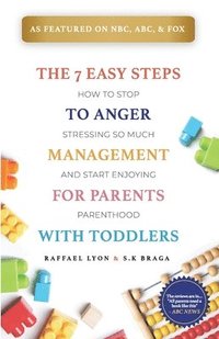 bokomslag The 7 Easy Steps to Anger Management for Parents with Toddlers
