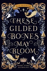 bokomslag These Gilded Bones May Bloom