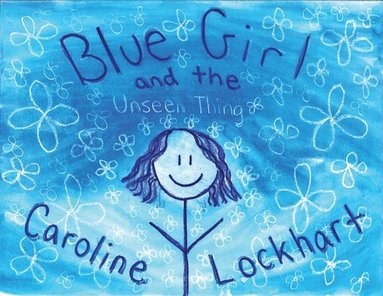 Caroline Lockhart - Blue Girl and the Unseen Thing, Häftad