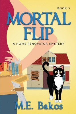 bokomslag Mortal Flip, A Home Renovator Mystery