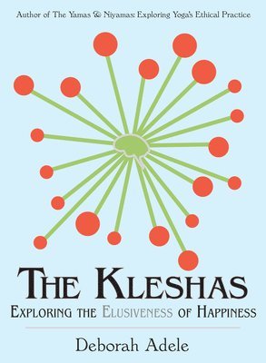 bokomslag The Kleshas: Exploring the Elusiveness of Happiness