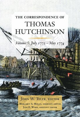 The Correspondence of Thomas Hutchinson: July 1772-May 1774 Volume 5 1