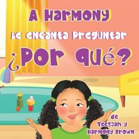 bokomslag A Harmony Le encanta Preguntar ¿Por qué?