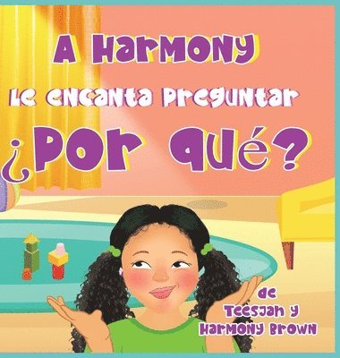 Teesjah Brown, Harmony Brown - A Harmony Le encanta Preguntar ¿Por qué?, Inbunden